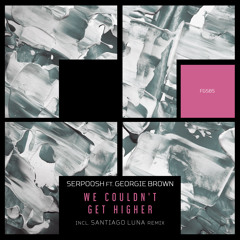 We Couldn't Get Higher (Santiago Luna Remix) [feat. Georgie Brown]
