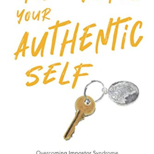 [Read] EBOOK 💔 Unlocking Your Authentic Self: Overcoming Impostor Syndrome, Enhancin