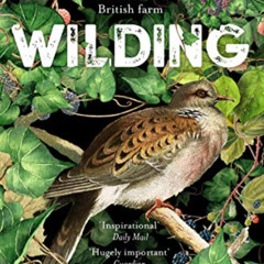 VIEW KINDLE 📧 Wilding: The Return of Nature to a British Farm by  Isabella Tree PDF