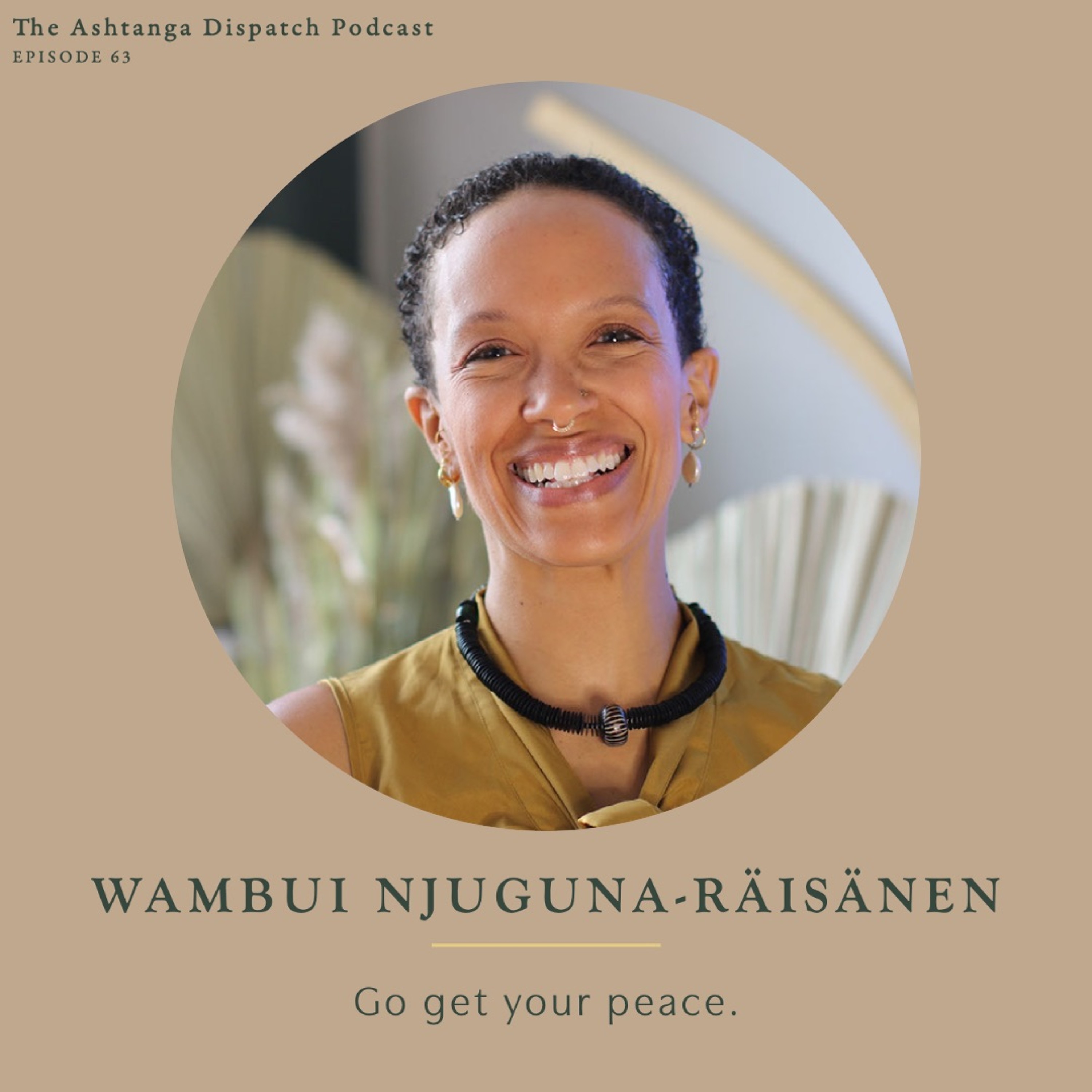Yoga Podcast Ep. 63: Wambui Njuguna-Räisänen || Go Get Your Peace.