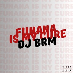 DJ BRM - FUNANA IS MY CURE