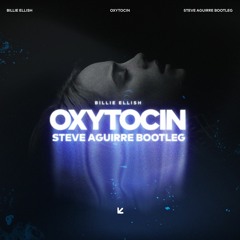 Billie Ellish - Oxytocin (Steve Aguirre Bootleg)