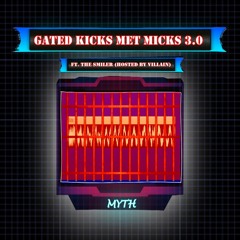 MYTH - Gated Kicks Met Micks 3.0 FT. THE SMILER (Hosted By Villain)