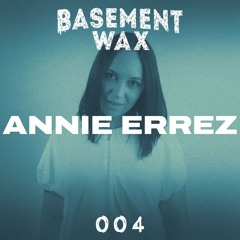 BASEMENT WAX 004 - ANNIE ERREZ