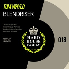HHF018 - Tom Whyld - Blendriser - Hard House Family Records [PREVIEW]