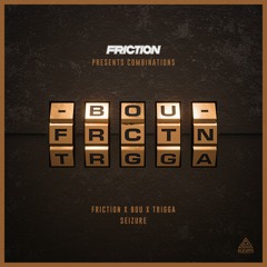 Friction, Bou & Trigga - Seizure