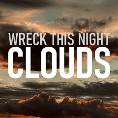 03 - Wreck This Night - Clouds