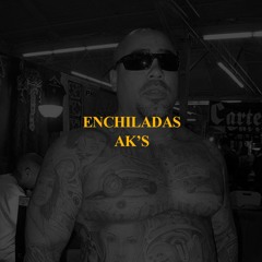 ENCHILADAS  & AK'S
