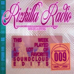 RIZKILLA RADIO 009: Soundcloud Edits and Other Songs I Like