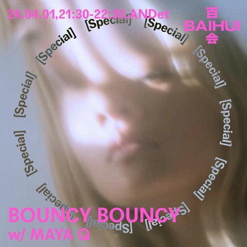 BOUNCY BOUNCY w/ MAYA Q - 01 April 2024