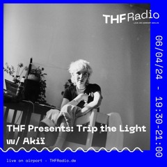 THF Presents: Trip the Light w/ Akiï // 06.04.24