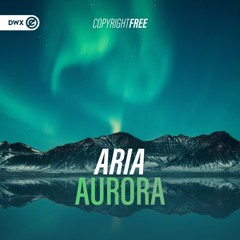 Aria - Aurora (DWX Copyright Free)