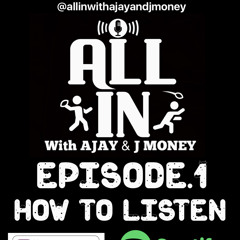 ALL IN WITH AJAY & J MONEY EP.1