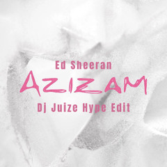 Ed Sheeran - Azizam (Dj Juize Hype Edit) (PREVIEW) (FREE DOWNLOAD)