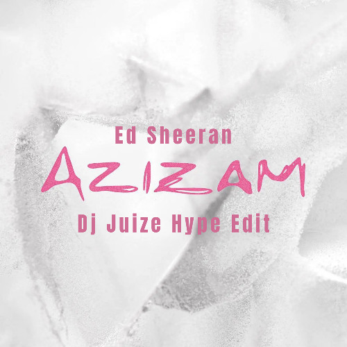 Ed Sheeran - Azizam (Dj Juize Hype Edit) (FREE DOWNLOAD)