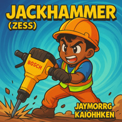 Jackhammer (Zess) Ft. @KaiOhhKen