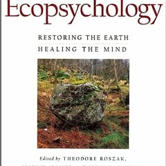 Download *[EPUB] Ecopsychology: Restoring the Earth/Healing the Mind BY Theodore Roszak (Editor