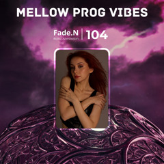 Mellow Prog Vibes 104 – Fade.N (Baku, Azerbaijan)