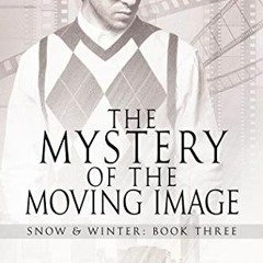 View [EBOOK EPUB KINDLE PDF] The Mystery of the Moving Image (Snow & Winter Book 3) b