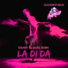 Standy & Marc Korn - La Di Da (Quickdrop Remix) [DJ Android Edit]