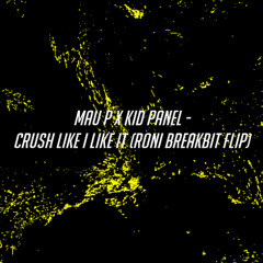 Mau P x Kid Panel - Crush Like I Like It (Roni Breakbit Flip) BUY=FL