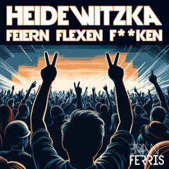 Heidewitzka (Feiern Flexen F**ken)