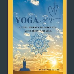 [PDF READ ONLINE] 💖 Yoga Joy: A Yoga Journey to God’s Joy: Mind, Body, and Soul [PDF]