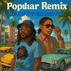 DJ Jyz x Vybz Kartel - Popular - Remix - 2025