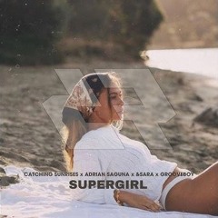 Catching Sunrises x Adrian Saguna x &SARA x Grooveboy - Supergirl