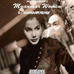 Moe Htet [Bone +]-Myanmar Women [HARSH3R OFFICIAL REMIX] FREE DOWNLOAD