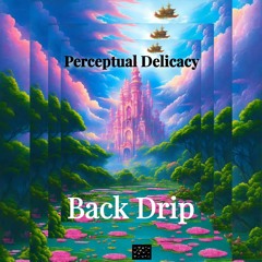Perceptual Delicacy ft 22Gz back drip song