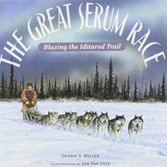 [Access] PDF EBOOK EPUB KINDLE The Great Serum Race: Blazing the Iditarod Trail by  Debbie S. Miller