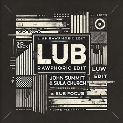 Go Back (feat.Julia Church) - John Summit, Sub Focus, Julia Church (LUB RAWPHORIC EDIT)