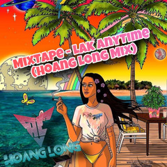 #MixTape - Lak AnyTime (Hoang Long Mix)