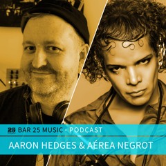 Bar 25 Music Podcast #157 - Aaron Hedges & Aérea Negrot