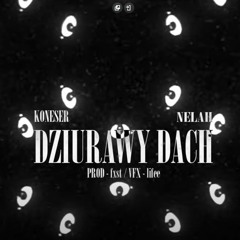 Koneser - Dziurawy Dach Feat. Nelah (Prod.Fxst)