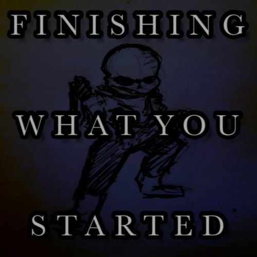 FINISHING WHAT YOU STARTED