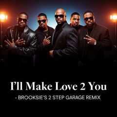 I'll Make Love To You -Brooksies 2 Step Garage Remix 2026