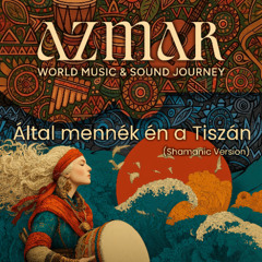 Által mennék én a Tiszán (Shamanic Fusion with Vocals)