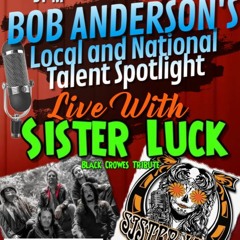 12/07/2023 Sister Luck Bob Anderson's Local & National Talent Spotlight
