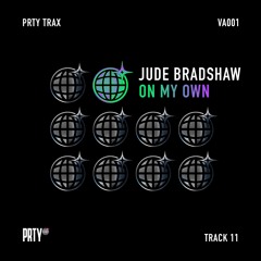 JUDE BRADSHAW - ON MY OWN [PRTYTRAXVA01]
