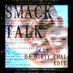 SMACK TALK - DJ DIRTY CHAI EDIT (RE-PITCHED)