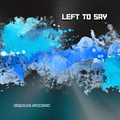 Left Too Say - Charlie Johnson