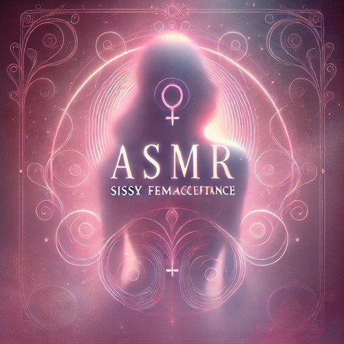 ASMR sissy feminine acceptance