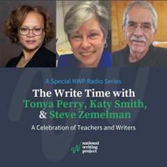 The Write Time with Educator-Authors Tonya Perry, Katy Smith, and Steve Zemelman