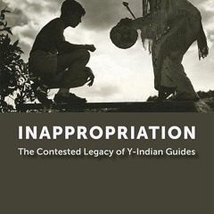 ⚡Audiobook🔥 Inappropriation: The Contested Legacy of Y-Indian Guides