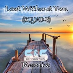 Lost Without You - Squad - E (S & S Rmx) - Cut Edit