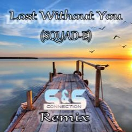 Lost Without You - Squad - E (S & S Rmx) - Cut Edit