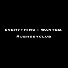 Everything I Wanted. #jerseyclub