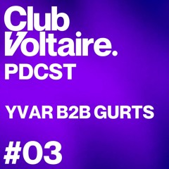 Club Voltaire - PDCST #3 - YVAR B2B GURTS (OPENING 11-10-24)
